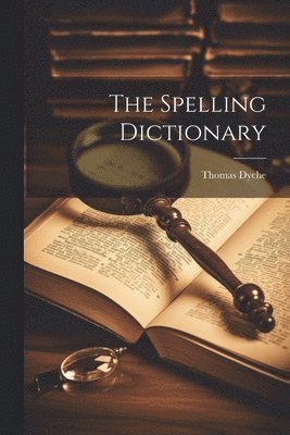 Thomas Dyche - Spelling Dictionary, Häftad