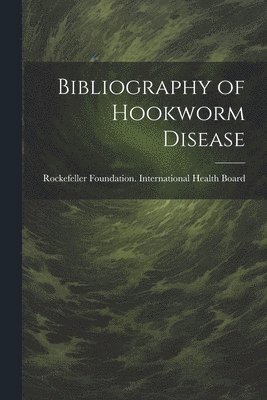 bokomslag Bibliography of Hookworm Disease