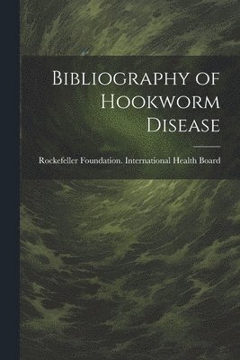 Bibliography of Hookworm Disease 1