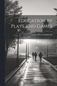 bokomslag Education by Plays and Games