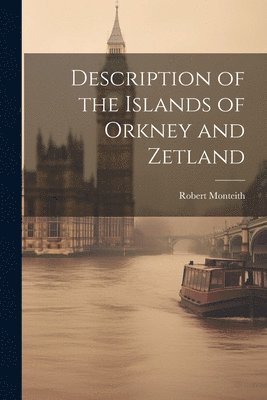 Robert Monteith - Description of the Islands of Orkney and Zetland, Häftad