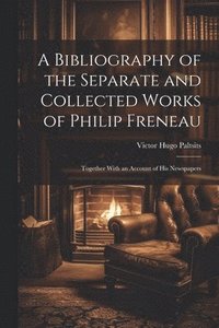 bokomslag A Bibliography of the Separate and Collected Works of Philip Freneau