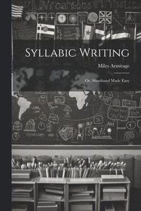 bokomslag Syllabic Writing; Or, Shorthand Made Easy