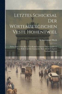 bokomslag Letztes Schicksal Der Wrtembergischen Veste Hohentwiel