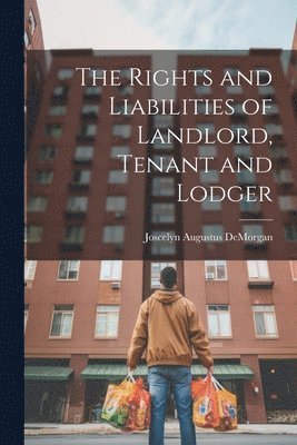 Joscelyn Augustus Demorgan, Joscelyn Augustus DeMorgan - Rights and Liabilities of Landlord, Tenant and Lodger, Häftad