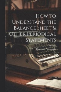 bokomslag How to Understand the Balance Sheet & Other Periodical Statements