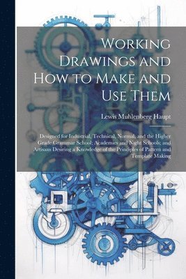 Working Drawings and How to Make and Use Them 1