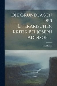 bokomslag Die Grundlagen Der Literarischen Kritik Bei Joseph Addison ...