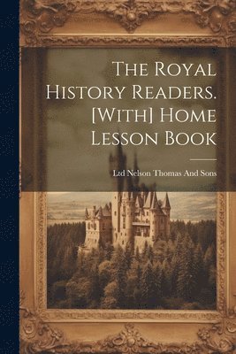 The Royal History Readers. [With] Home Lesson Book 1