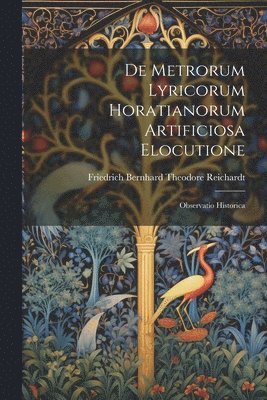 bokomslag De Metrorum Lyricorum Horatianorum Artificiosa Elocutione