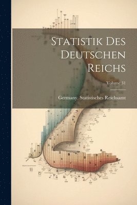 Statistik Des Deutschen Reichs; Volume 31 1