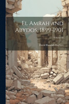 David Randall-Maciver - El Amrah and Abydos, 1899-1901; Volume 23, Häftad