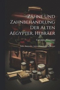 bokomslag Zhne Und Zahnbehandlung Der Alten Aegypter, Hebrer