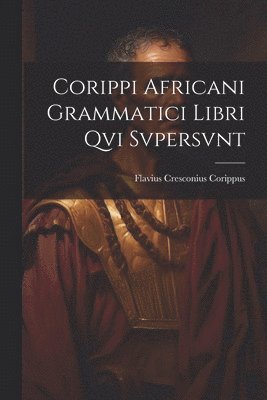 bokomslag Corippi Africani Grammatici Libri Qvi Svpersvnt