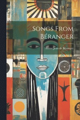 Pierre Jean de Béranger - Songs From Béranger, Häftad