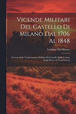 bokomslag Vicende Militari Del Castello Di Milano Dal 1706 Al 1848