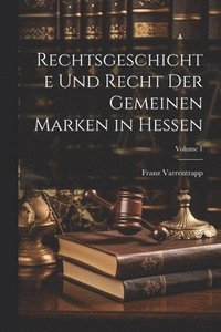 bokomslag Rechtsgeschichte Und Recht Der Gemeinen Marken in Hessen; Volume 1