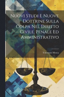 bokomslag Nuovi Studi E Nuove Dottrine Sulla Colpa Nel Diritto Civile, Penale Ed Amministrativo