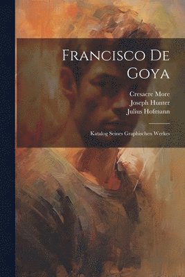 Joseph Hunter, Julius Hofmann, Cresacre More - Francisco De Goya, Häftad