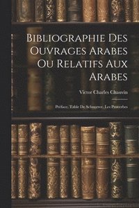 bokomslag Bibliographie Des Ouvrages Arabes Ou Relatifs Aux Arabes