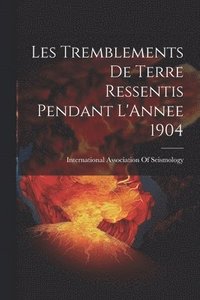 bokomslag Les Tremblements De Terre Ressentis Pendant L'Annee 1904