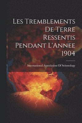 bokomslag Les Tremblements De Terre Ressentis Pendant L'Annee 1904