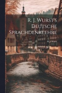 bokomslag R. J. Wurst's Deutsche Sprachdenklehre