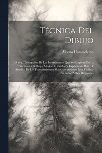 bokomslag Tcnica Del Dibujo;  Sea, Descripcin De Los Instrumentos Que Se Emplean En La Prctica Del Dibujo, Modo De Usarlos Y Explicacin Breve Y Sencilla De Los Procedimientos Ms Convenientes Para