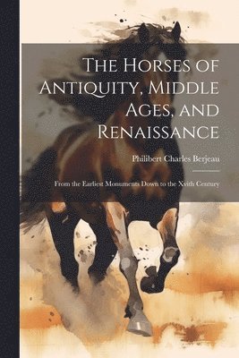 bokomslag The Horses of Antiquity, Middle Ages, and Renaissance