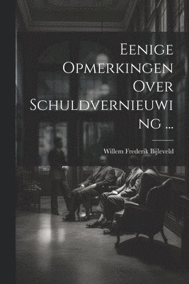 Eenige Opmerkingen Over Schuldvernieuwing ... 1