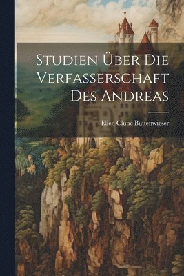 Studien ber Die Verfasserschaft Des Andreas 1