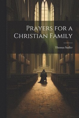 Thomas Sadler - Prayers for a Christian Family, Häftad