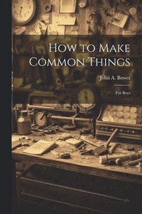 bokomslag How to Make Common Things