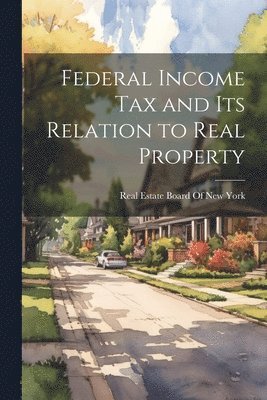 bokomslag Federal Income Tax and Its Relation to Real Property