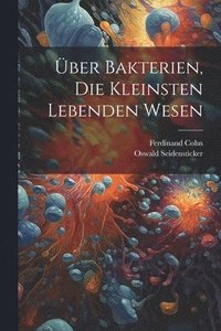 bokomslag Über Bakterien, Die Kleinsten Lebenden Wesen