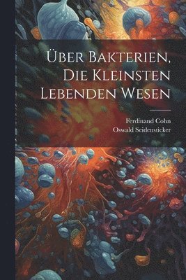 bokomslag Über Bakterien, Die Kleinsten Lebenden Wesen