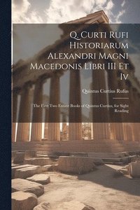 bokomslag Q. Curti Rufi Historiarum Alexandri Magni Macedonis Libri III Et Iv