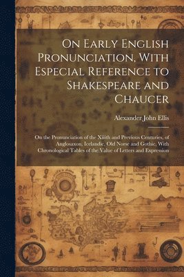 bokomslag On Early English Pronunciation, With Especial Reference to Shakespeare and Chaucer