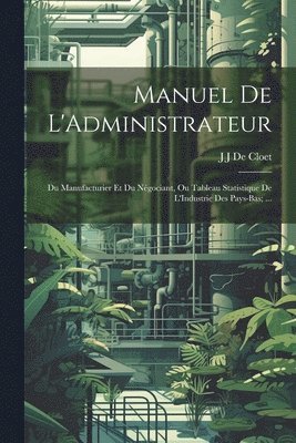 J J De Cloet, J. J. De Cloet - Manuel De L'Administrateur, Häftad