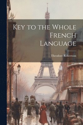 bokomslag Key to the Whole French Language