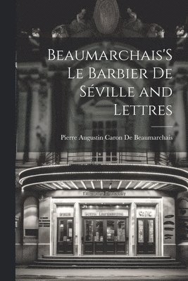 Pierre Augustin Caron De Beaumarchais - Beaumarchais'S Le Barbier De Séville and Lettres, Häftad