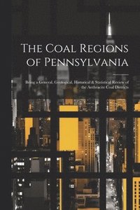 bokomslag The Coal Regions of Pennsylvania