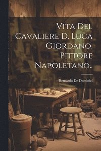 bokomslag Vita Del Cavaliere D. Luca Giordano, Pittore Napoletano..