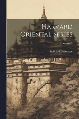 Harvard University - Harvard Oriental Series; Volume 5, Häftad