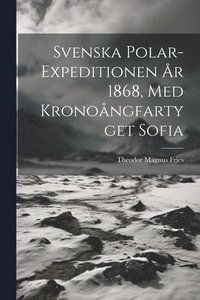 bokomslag Svenska Polar-Expeditionen r 1868, Med Kronongfartyget Sofia