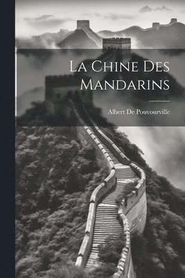 bokomslag La Chine Des Mandarins