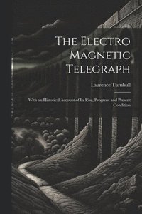 bokomslag The Electro Magnetic Telegraph