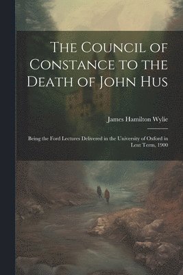 bokomslag Council of Constance to the Death of John Hus