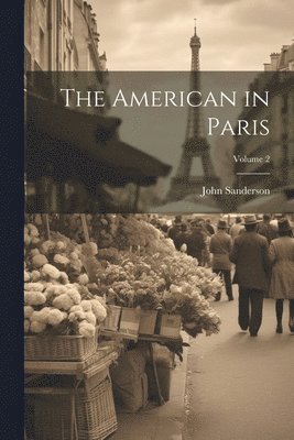 bokomslag The American in Paris; Volume 2