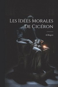bokomslag Les Idées Morales De Cicéron